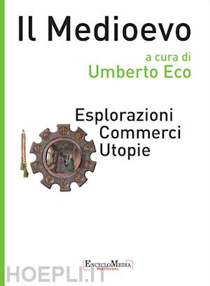 eco umberto - il medioevo - esplorazioni commerci utopie