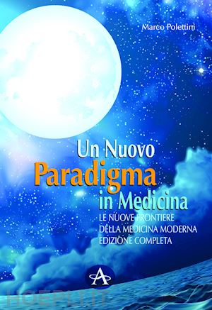 polettini marco - un nuovo paradigma in medicina. le nuove frontiere delle medicina moderna