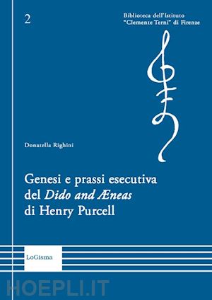 righini donatella - genesi e prassi esecutiva del «dido and aenas» di henry purcell