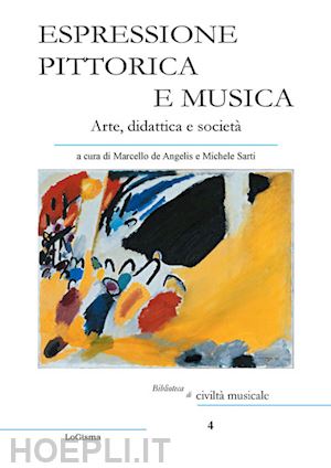 de angelis m.(curatore); sarti m.(curatore) - espressione pittorica e musica. arte, didattica e società