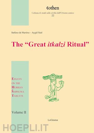 de martino stefano; suel aygul - the «great itkalzi ritual». essays on the hurrian sapinuwa tablets . vol. 2