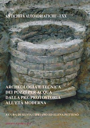 cipriano s. (curatore); patteno' e. (curatore) - archeologia e tecnica dei pozzi per acqua dalla pre-protostoria all'eta' moderna