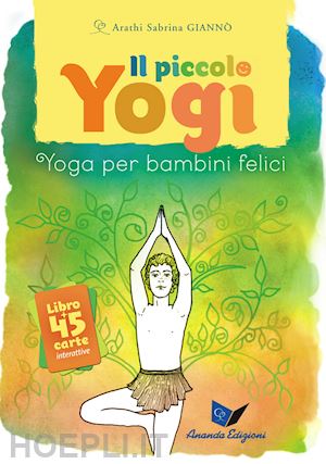 gianno' arathi sabrina - il piccolo yogi - libro + 45 carte interattive - yoga per bambini felici