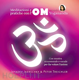 jaerschky jayadev; treichler peter - om - meditazioni e pratiche sull'om secondo yogananda