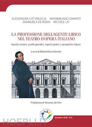 catteruccia alessandra; damato massimiliano; de roma emanuela; lai michele - professione dell'agente lirico nel teatro d'opera italiano. quadro storico, prof