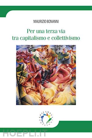 bonanni maurizio - per una terza via tra capitalismo e collettivismo