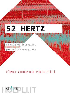 patacchini elena contenta - 52 hertz.manuale di istruzioni per anima danneggiata