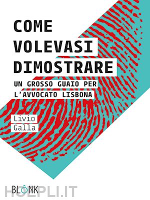 galla livio - come volevasi dimostrare. un grosso guaio per l'avvocato lisbona