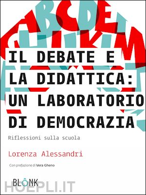 alessandri lorenza - il debate e la didattica: un laboratorio di democrazia. riflessioni sulla scuola