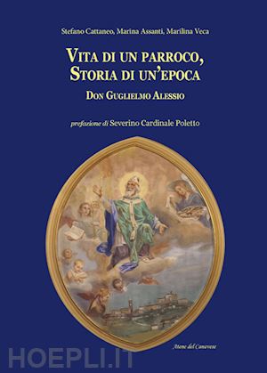 cattaneo stefano; veca m. lina; assanti marina - vita di un parroco, storia di un'epoca. don guglielmo alessio