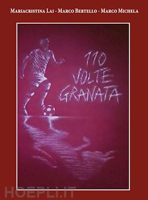 lai mariacristina; bertello marco; michela marco - 110 volte granata