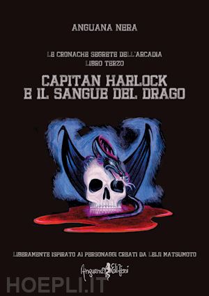 anguana nera - capitan harlock e il sangue del drago. le cronache segrete dell'arcadia. vol. 3