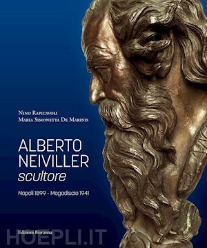 de marinis maria simonetta; rapicavoli nino - alberto neiviller scultore. napoli 1899 - mogadiscio 1941. ediz. illustrata