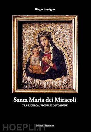 roscigno biagio - santa maria dei miracoli tra ricerca, storia e devozione