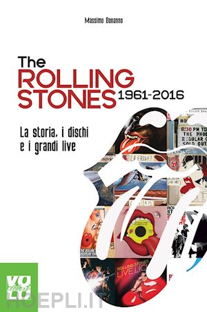 bonanno massimo - the rolling stones 1961 2016. la storia, i dischi e i grandi live