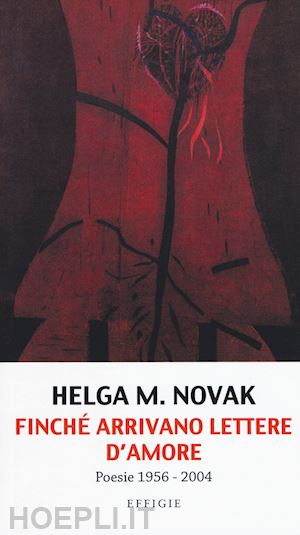 novak helga m.; quadrelli p. (curatore) - finche' arrivano lettere d'amore. poesie 1956-2004