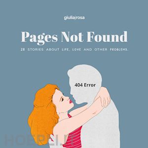 rosa giulia - pages not found. 28 stories about life, love and other problems. ediz. italiana