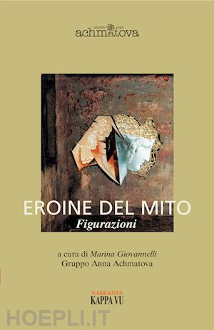 giovannelli m. (curatore) - eroine del mito. figurazioni