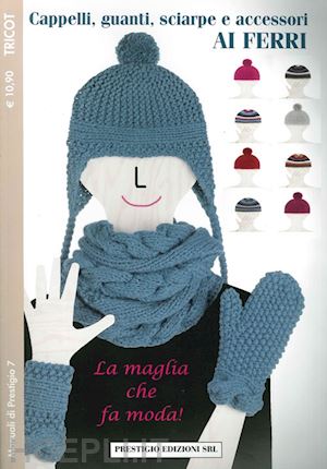  - cappelli, guanti, sciarpe e accessori ai ferri. tricot