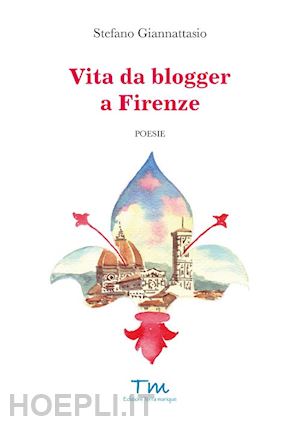 giannattasio stefano - vita da blogger a firenze