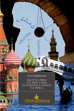 baldissera eros - arletta e irina col prof e igor da damasco a venezia via mosca