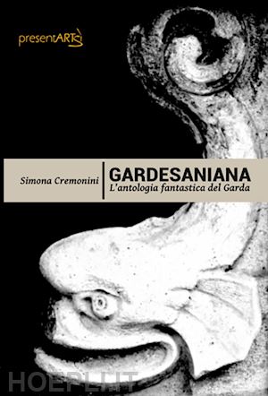 cremonini simona - gardesaniana. l'antologia fantastica del garda