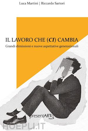 sartori riccardo; martini luca - il lavoro che ci cambia. ediz. integrale