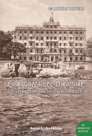 prinelli gabriele - la ragazza del miramare. i misteri del torriani's grand hotel