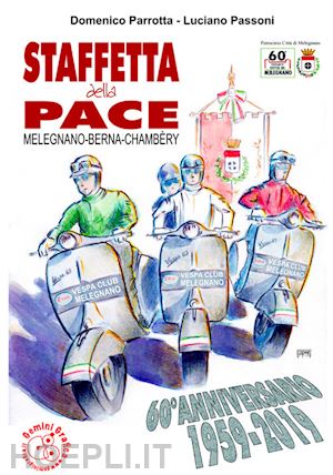 parrotta domenico; passoni luciano - staffetta della pace. melegnano-berna-chambèry 60º anniversario 1959-2019