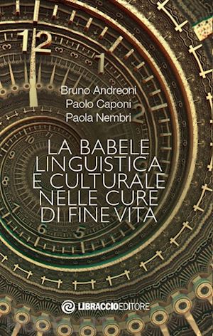 andreoni bruno; caponi paolo; nembri paola - la babele linguistica e culturale nelle cure di fine vita