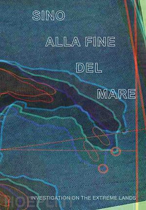 mele p.(curatore); presta a.(curatore); zecchi c.(curatore) - sino alla fine del mare. investigation on the extreme lands. ediz. bilingue