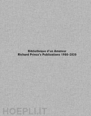 prince richard - bibliothèque d'un amateur. richard prince's publications