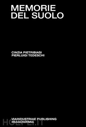 pietribiasi cinzia; tedeschi pierluigi - memorie del suolo. il respiro degli archivi. dieci anni di pratiche performative tra genealogie e restituzioni