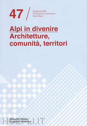 chiorino f.(curatore); mulazzani m.(curatore) - alpi in divenire. architetture, comunità, territori