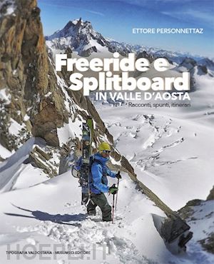 personnettaz ettore - freeride e splitboard in valle d'aosta. racconti, spunti, itinerari. nuova ediz.
