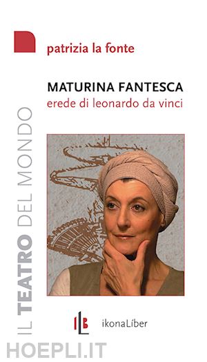 la fonte patrizia - maturina fantesca, erede di leonardo da vinci