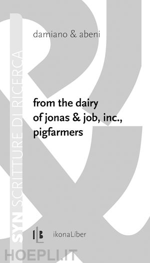 damiano & abeni - from the dairy of jonas & job, inc., pigfarmers. ediz. italiana e inglese