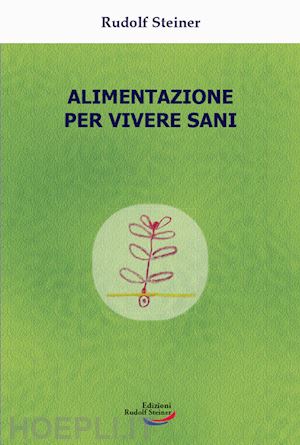 steiner rudolf - alimentazione per vivere sani