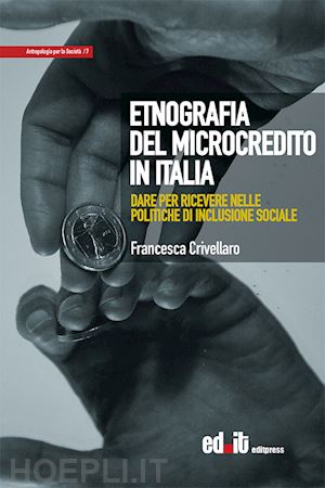 crivellaro francesca - etnografia del microcredito in italia. dare per ricevere nelle politiche di inclusione sociale