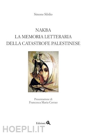 sibillo simone - nakba. la memoria letteraria della catastrofe palestinese