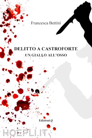 bettini francesca - delitto a castroforte. un giallo all'osso