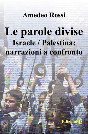 rossi amedeo - le parole divise. israele/palestina: narrazioni a confronto