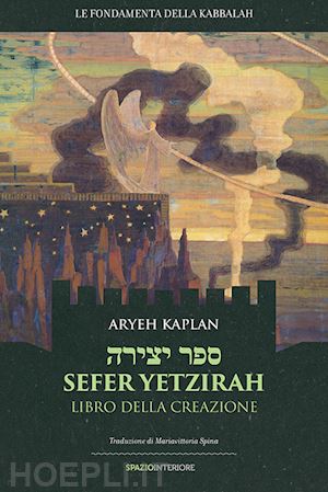 kaplan aryeh; spina mariavittoria (trad.) - sefer yetzirah - libro della creazione