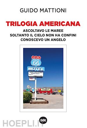 mattioni guido - trilogia americana. ascoltavo le maree-soltanto il cielo non ha confini-conoscev