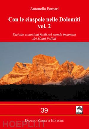 fornari antonella - con le ciaspole nelle dolomiti. ediz. illustrata. vol. 2: diciotto escursioni facili nel mondo incantato dei monti pallidi