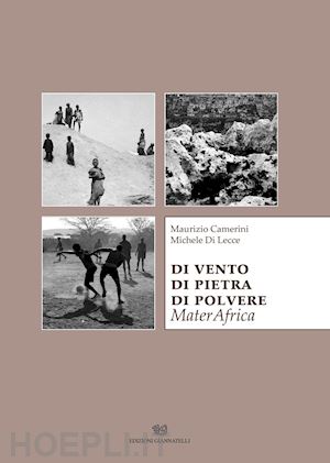 camerini maurizio; di lecce michele - di vento di pietra di polvere. materafrica