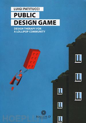 patitucci luigi - public design game. design therapy for a lollipop community. ediz. italiana