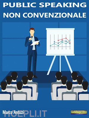 Public Speaking Non Convenzionale - Marco Antuzi  E-Book Pdf Giochidimagia  Editore 10/2016 