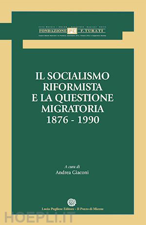 giaconi andrea - il socialismo riformista e la questione migratoria. 1876-1990