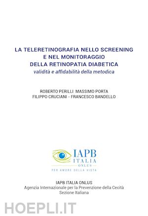 perilli roberto; porta massimo; cruciani filippo; bandello francesco - teleretinografia nello screening e nel monitoraggio della retinopatia diabetica.